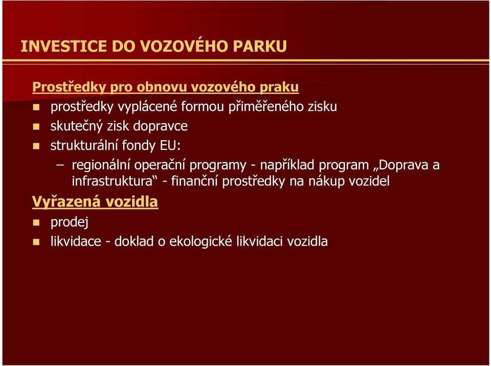 operační programy - například program Doprava a infrastruktura - finanční prostředky