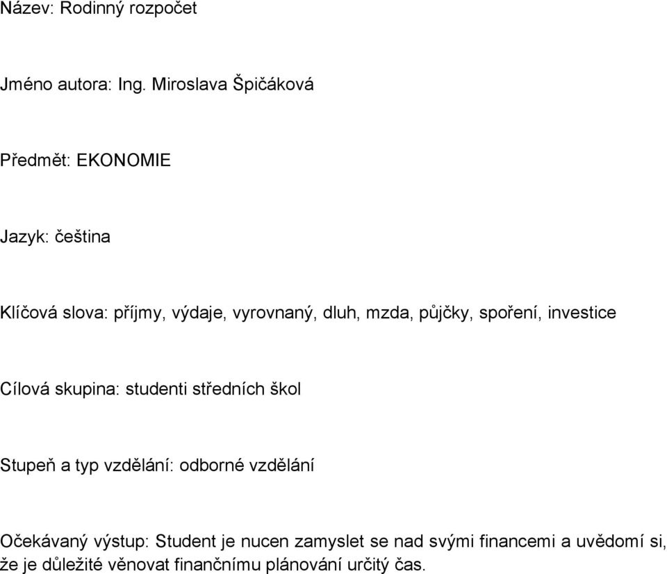 dluh, mzda, půjčky, spoření, investice Cílová skupina: studenti středních škol Stupeň a typ