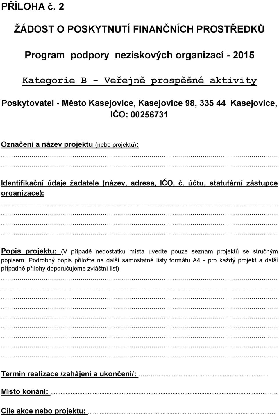 Kasejovice 98, 335 44 Kasejovice, IČO: 00256731 Označení a název projektu (nebo projektů): Identifikační údaje žadatele (název, adresa, IČO, č.