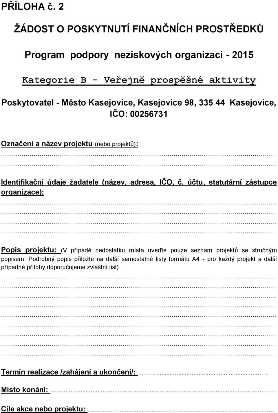 Kasejovice 98, 335 44 Kasejovice, IČO: 00256731 Označení a název projektu (nebo projektů): Identifikační údaje žadatele (název, adresa, IČO, č.