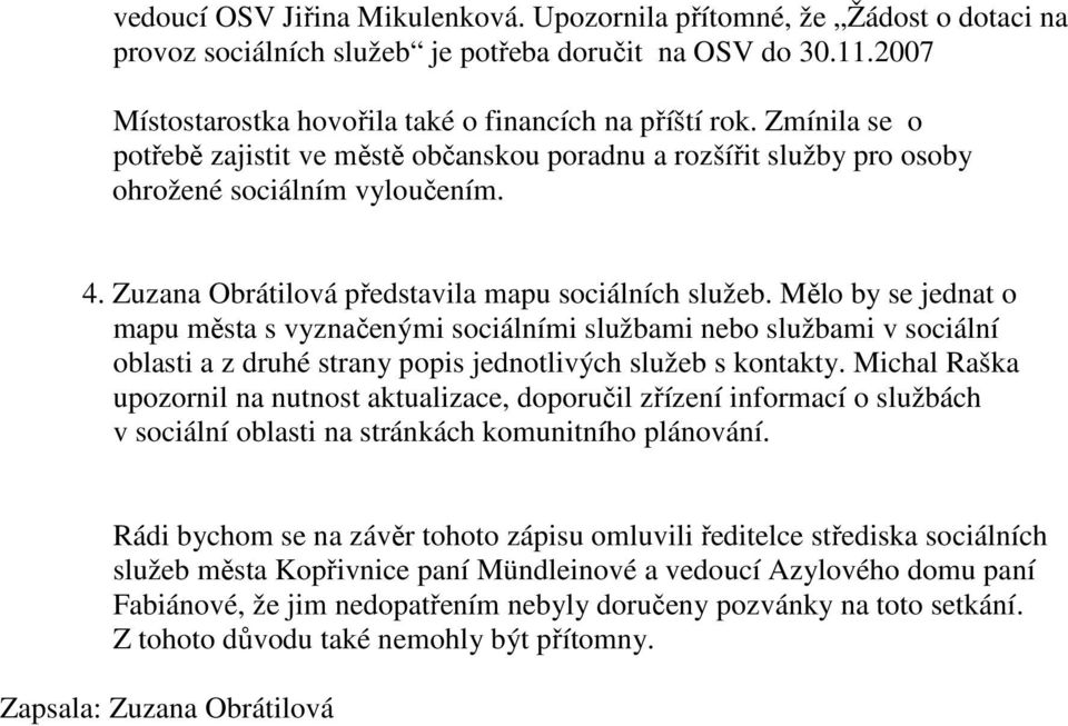 Mělo by se jednat o mapu města s vyznačenými sociálními službami nebo službami v sociální oblasti a z druhé strany popis jednotlivých služeb s kontakty.