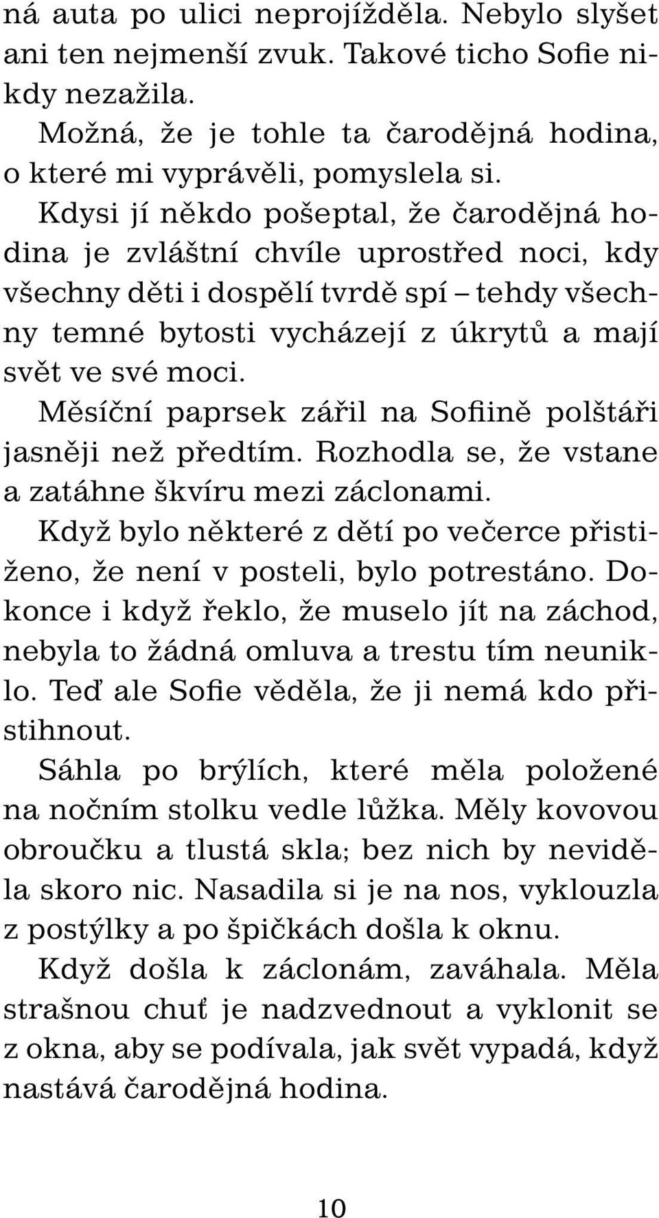 Měsíční paprsek zářil na Sofiině polštáři jasněji než předtím. Rozhodla se, že vstane a zatáhne škvíru mezi záclonami.