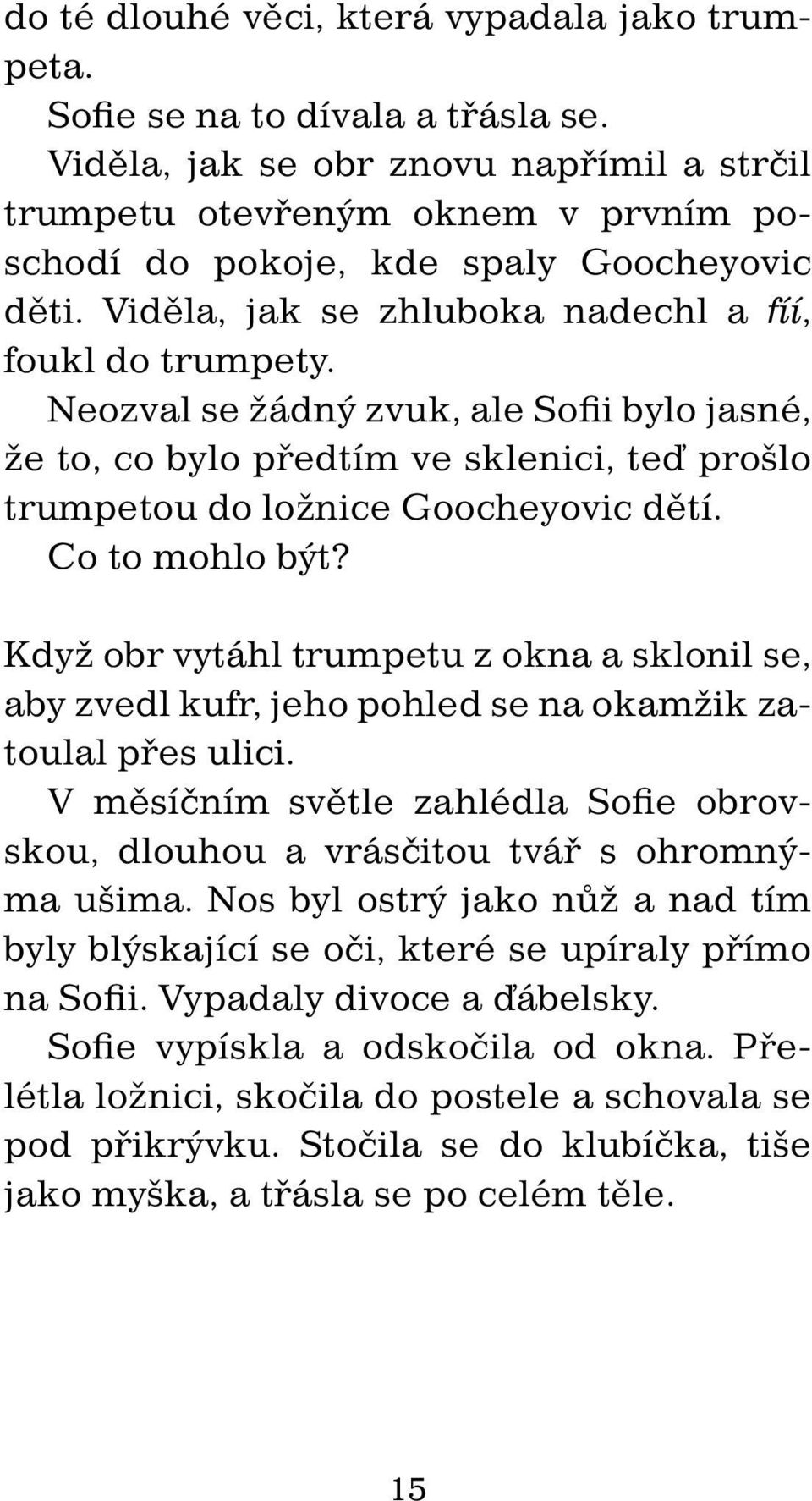 Neozval se žádný zvuk, ale Sofii bylo jasné, že to, co bylo předtím ve sklenici, teď prošlo trumpetou do ložnice Goocheyovic dětí. Co to mohlo být?