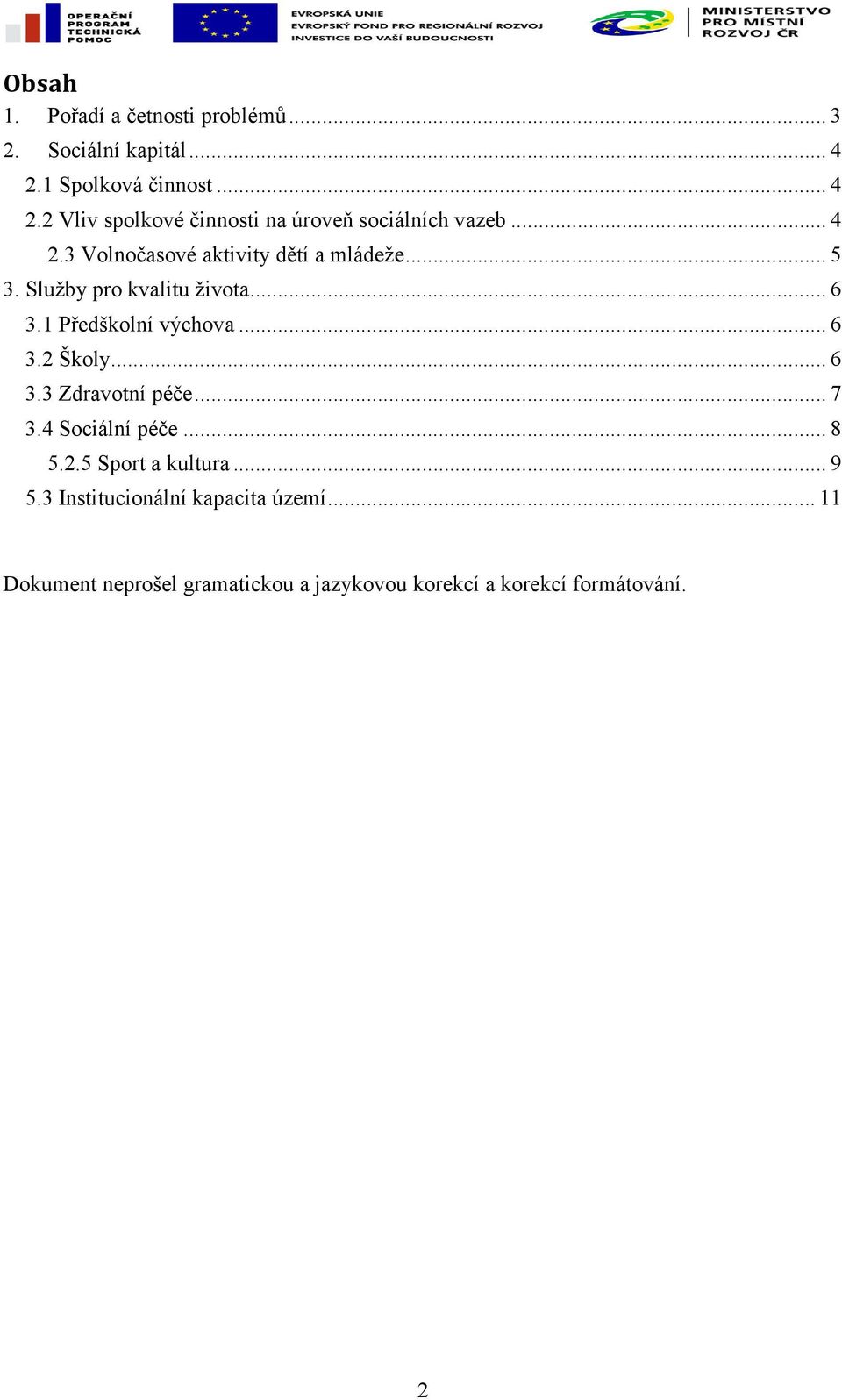 .. 5 3. Služby pro kvalitu života... 6 3.1 Předškolní výchova... 6 3.2 Školy... 6 3.3 Zdravotní péče... 7 3.