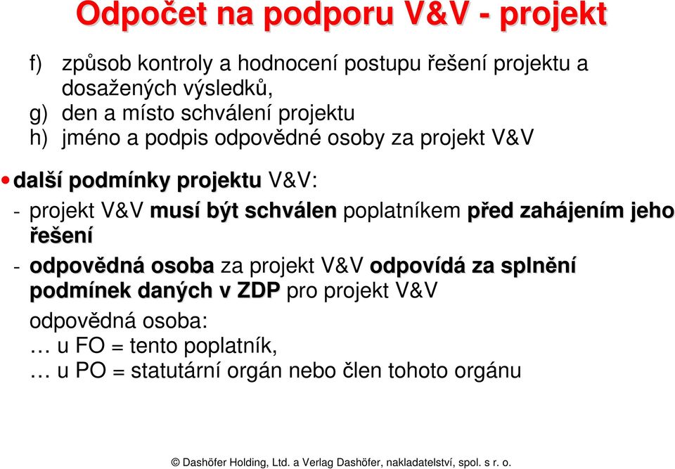 musí být schválen poplatníkem před zahájením jeho řešení - odpovědná osoba za projekt V&V odpovídá za splnění podmínek