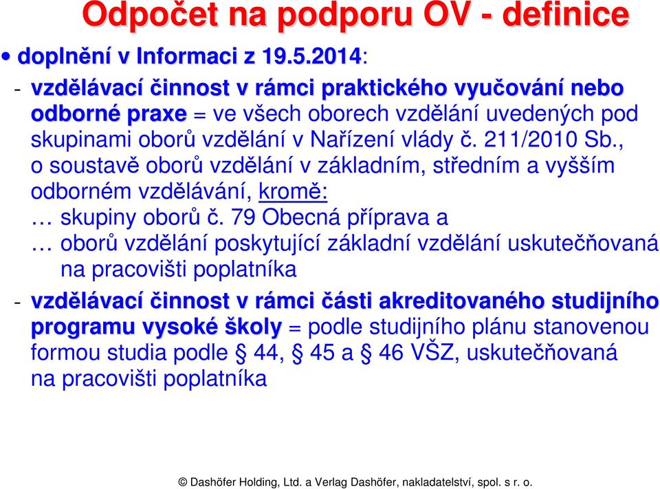 č. 211/2010 Sb., o soustavě oborů vzdělání v základním, středním a vyšším odborném vzdělávání, kromě: skupiny oborů č.