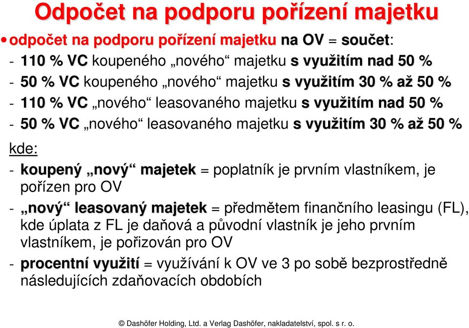 - koupený nový majetek = poplatník je prvním vlastníkem, je pořízen pro OV - nový leasovaný majetek = předmětem finančního leasingu (FL), kde úplata z FL je daňová