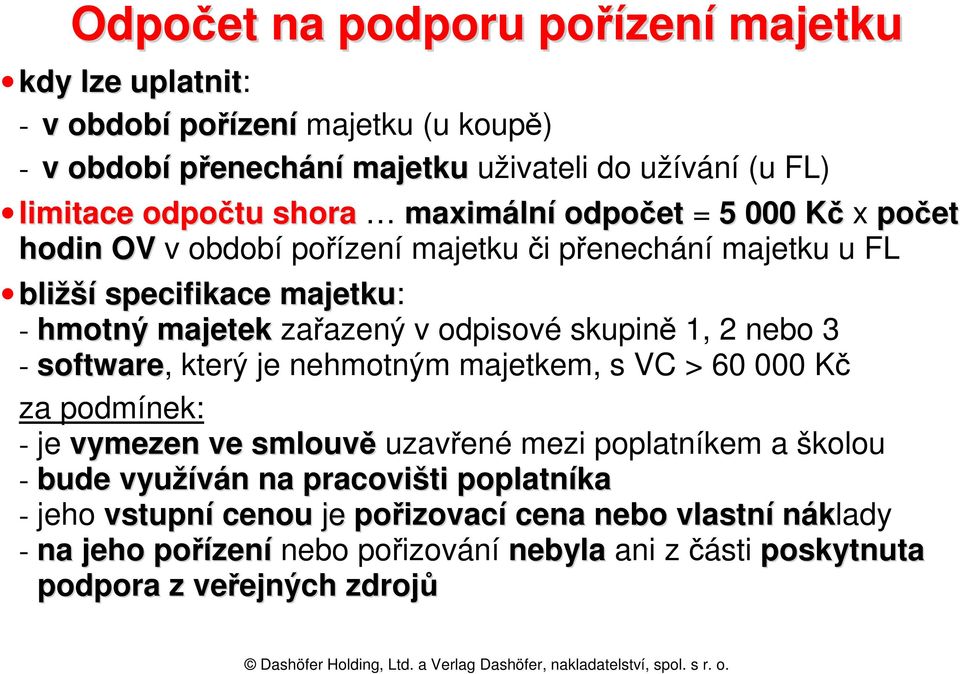 skupině 1, 2 nebo 3 - software, který je nehmotným majetkem, s VC > 60 000 Kč za podmínek: - je vymezen ve smlouvě uzavřené mezi poplatníkem a školou - bude využíván na