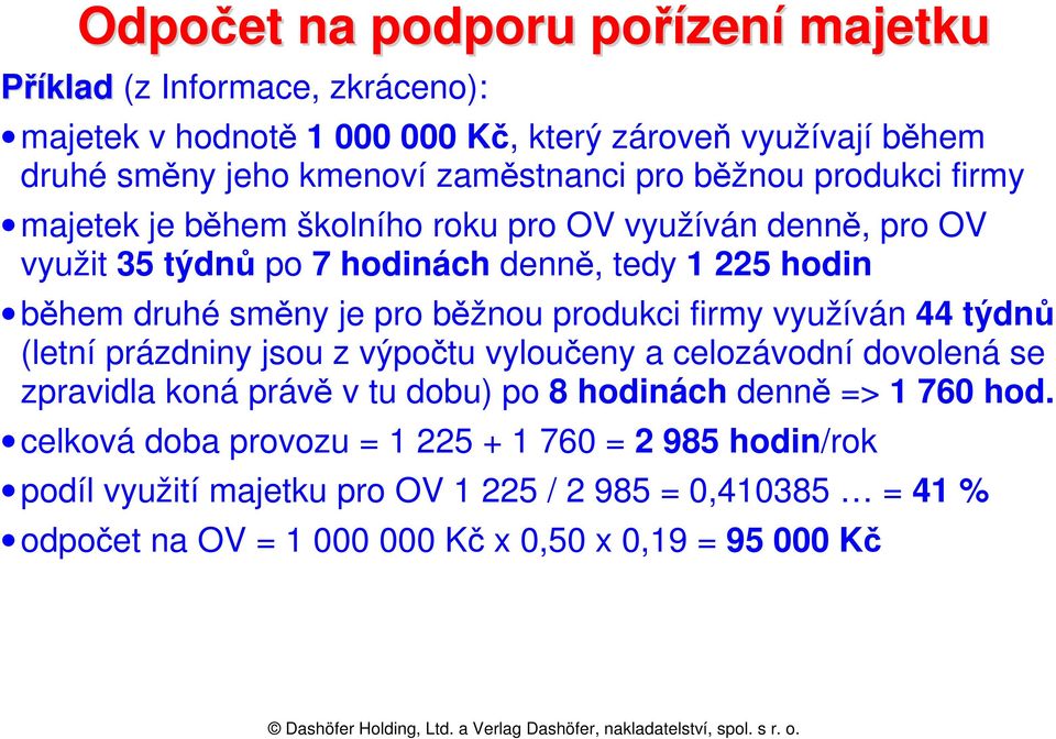 běžnou produkci firmy využíván 44 týdnů (letní prázdniny jsou z výpočtu vyloučeny a celozávodní dovolená se zpravidla koná právě v tu dobu) po 8 hodinách denně => 1 760