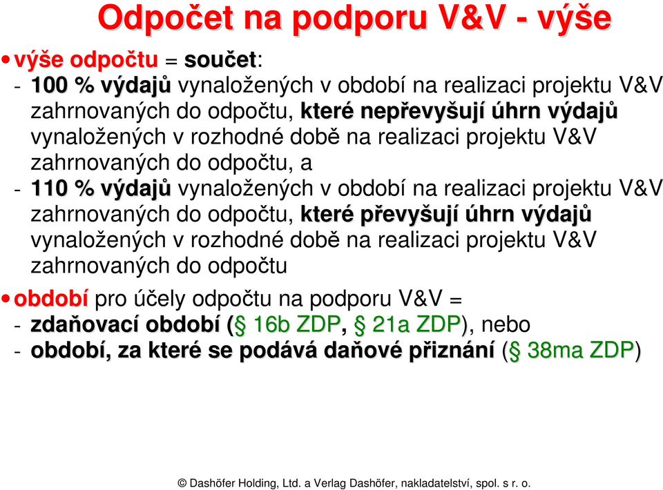 realizaci projektu V&V zahrnovaných do odpočtu, které převyšují úhrn výdajů vynaložených v rozhodné době na realizaci projektu V&V zahrnovaných do