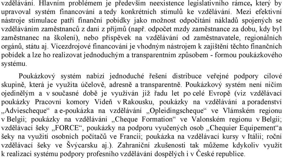 odpočet mzdy zaměstnance za dobu, kdy byl zaměstnanec na školení), nebo příspěvek na vzdělávání od zaměstnavatele, regionálních orgánů, státu aj.