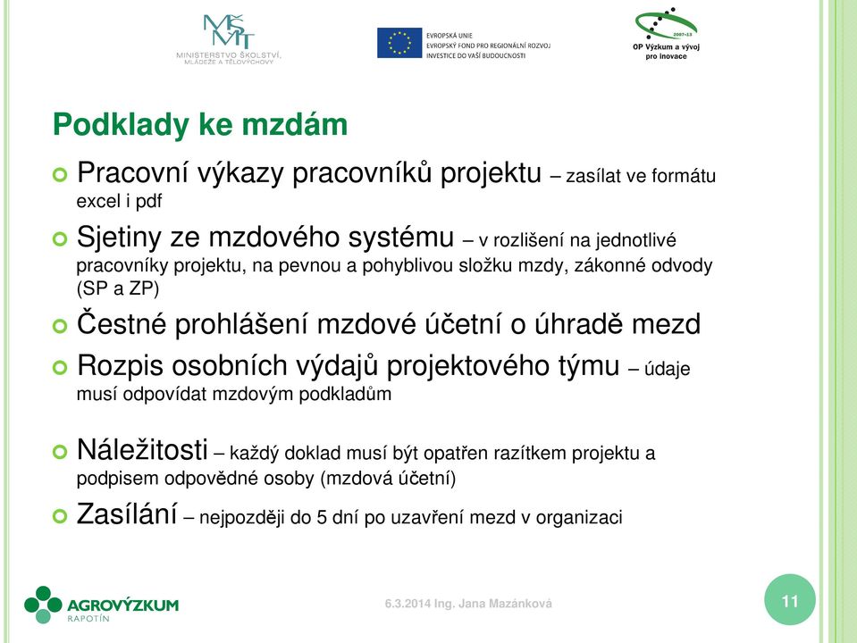 úhradě mezd Rozpis osobních výdajů projektového týmu údaje musí odpovídat mzdovým podkladům Náležitosti každý doklad musí být