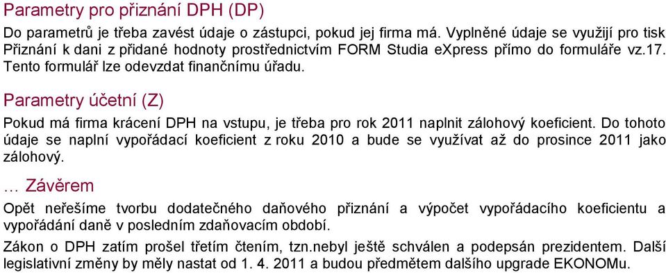 Parametry účetní (Z) Pkud má firma krácení DPH na vstupu, je třeba pr rk 2011 naplnit zálhvý keficient.