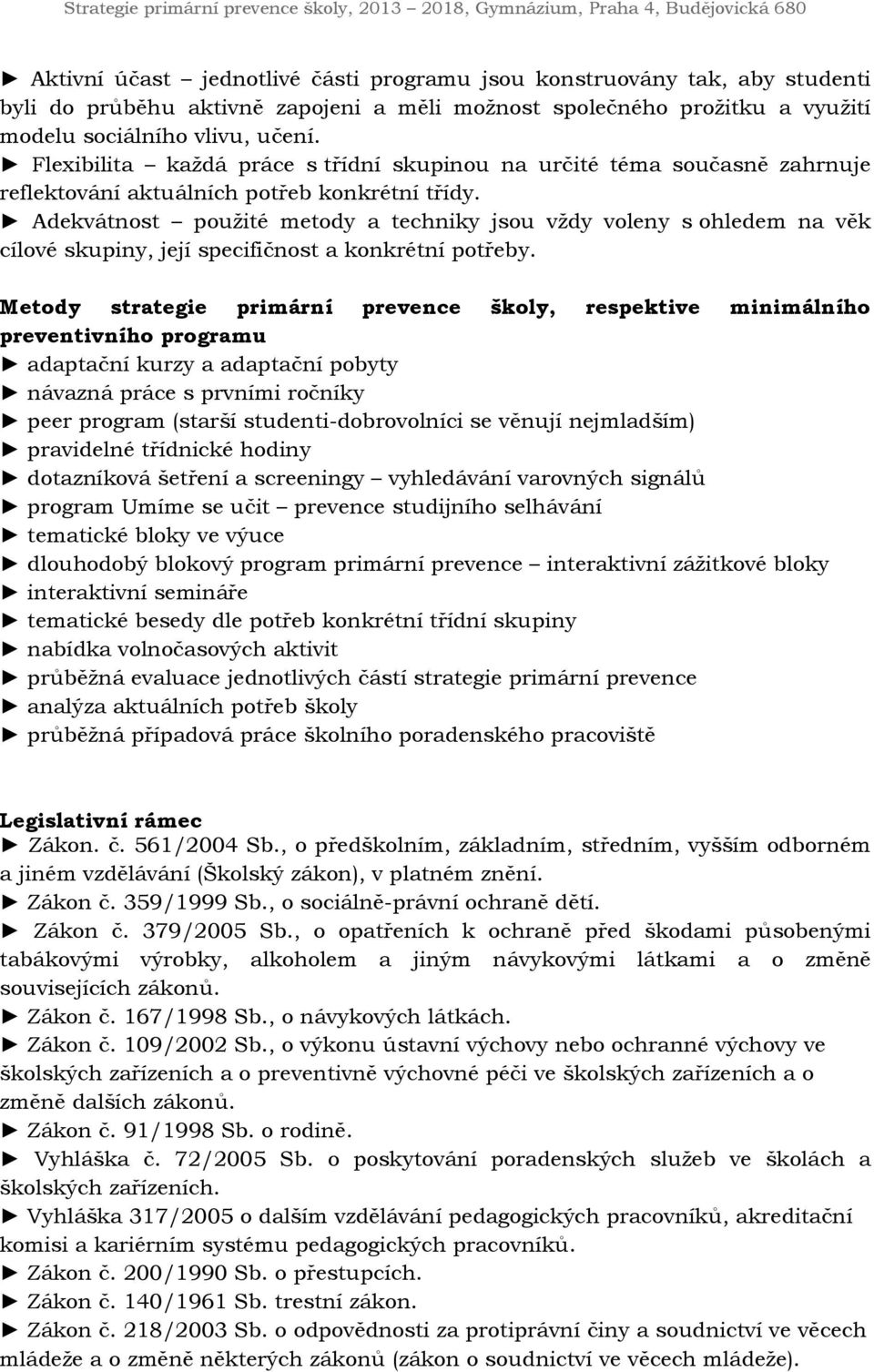 Adekvátnost použité metody a techniky jsou vždy voleny s ohledem na věk cílové skupiny, její specifičnost a konkrétní potřeby.