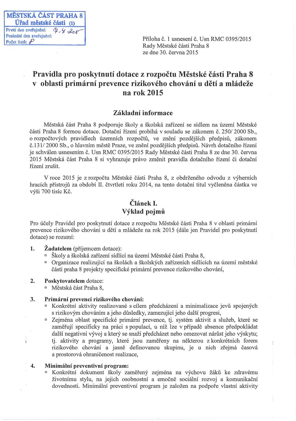 června 2015 Pravidla pr pskytnutí dtace z rzpčtu Městské části Praha 8 v blasti primární prevence rizikvéh chvání u dětí a mládeže na rk 2015 Základní infrmace Městská část Praha 8 pdpruje škly a