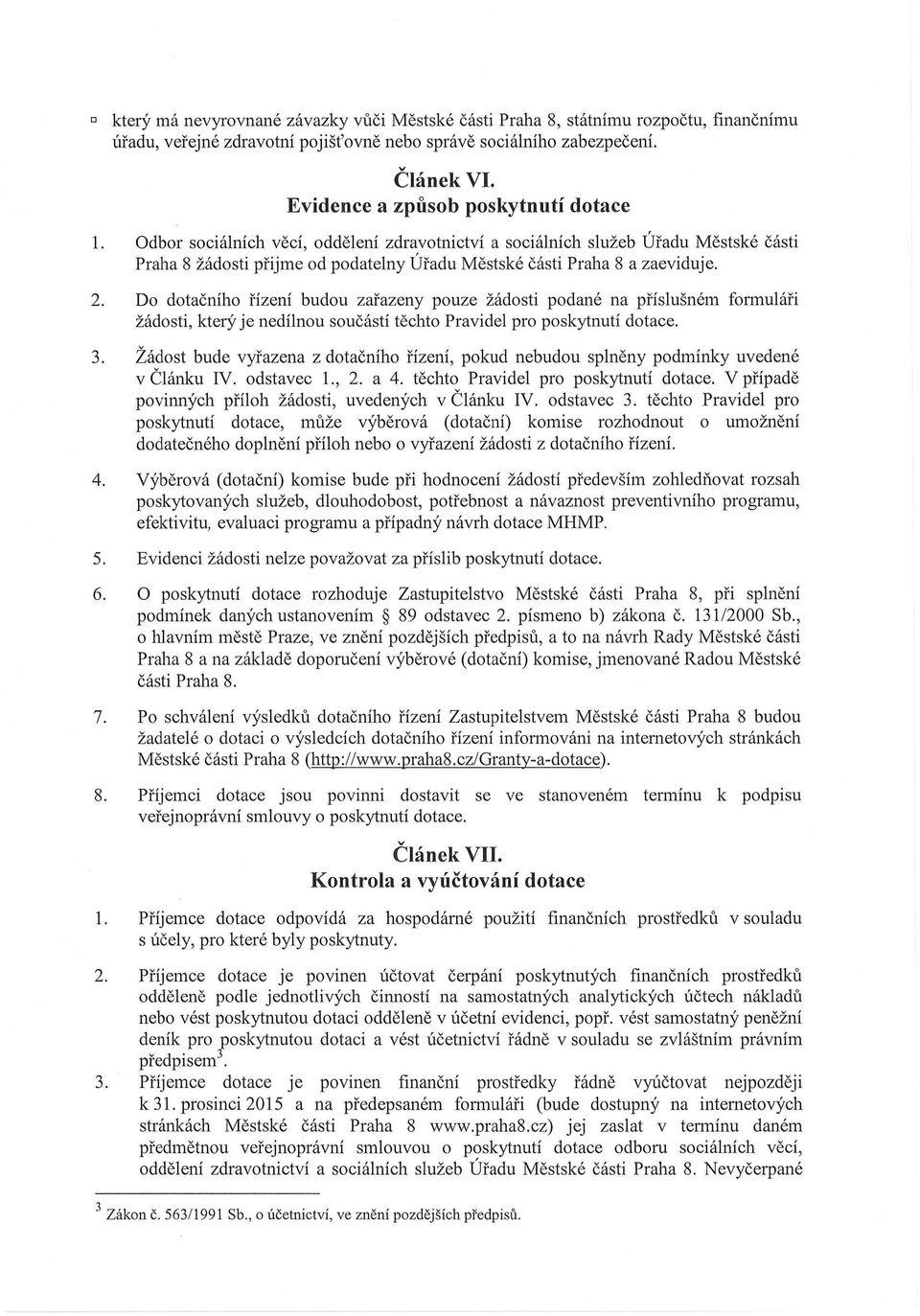 D dtačníh řízení budu zařazeny puze žádsti pdané na příslušném frmuláři žádsti, který je nedílnu sučástí těcht Pravidel pr pskytnutí dtace. 3.