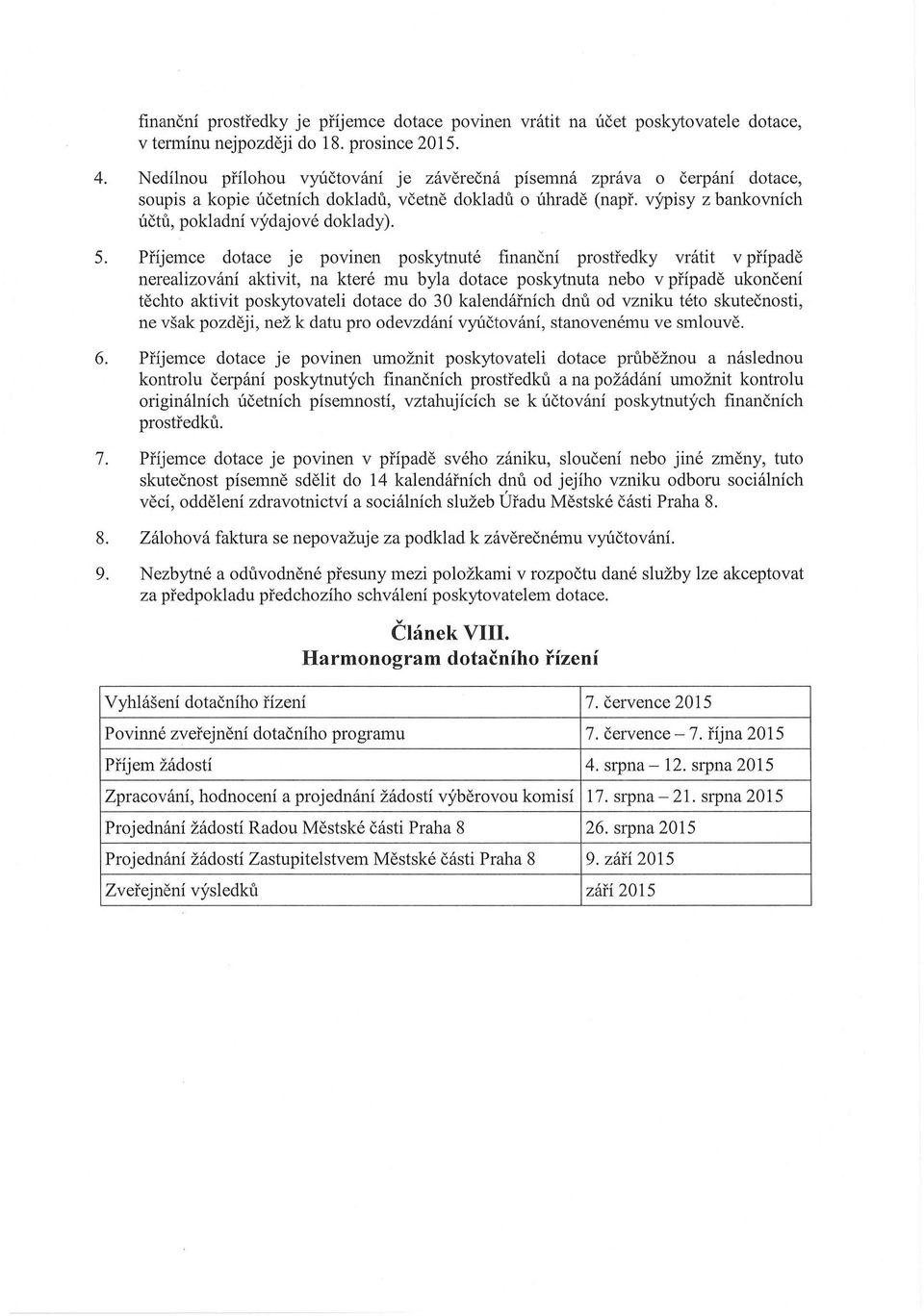 Příjemce dtace je pvinen pskytnuté finanční prstředky vrátit v případě nerealizvání aktivit, na které mu byla dtace pskytnuta neb v případě uknčení těcht aktivit pskytvateli dtace d 30 kalendářních