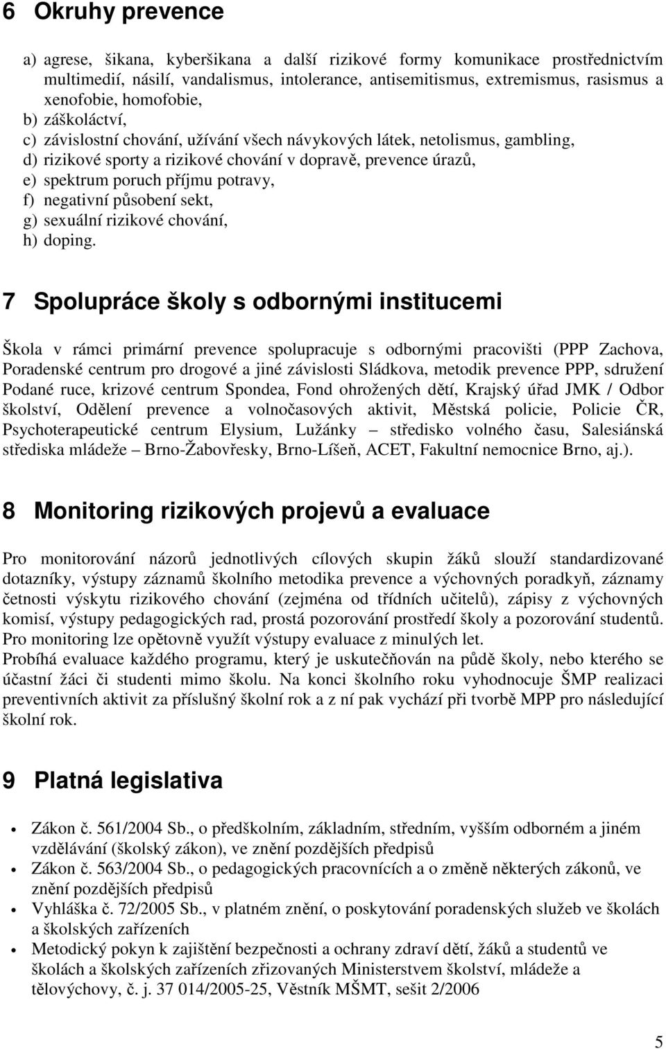 potravy, f) negativní působení sekt, g) sexuální rizikové chování, h) doping.