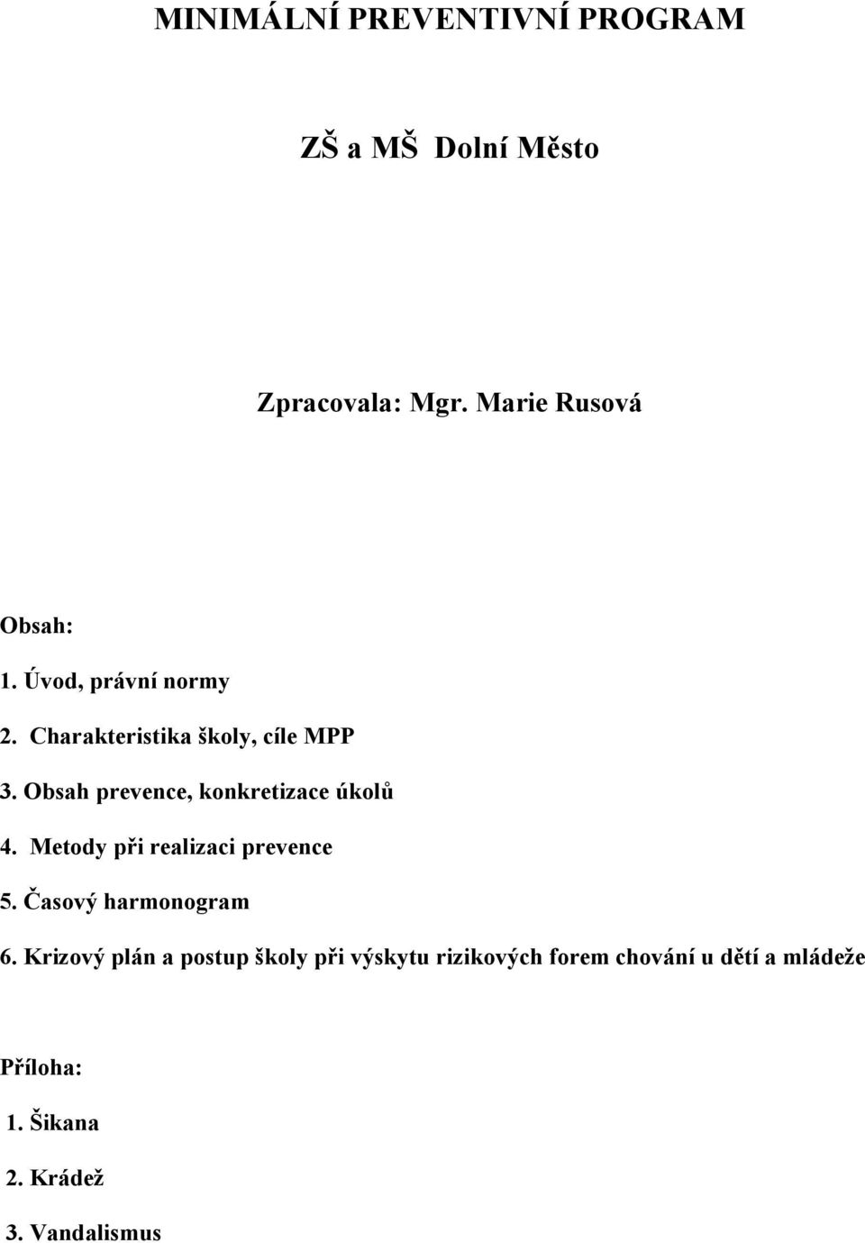 Obsah prevence, konkretizace úkolů 4. Metody při realizaci prevence 5. Časový harmonogram 6.