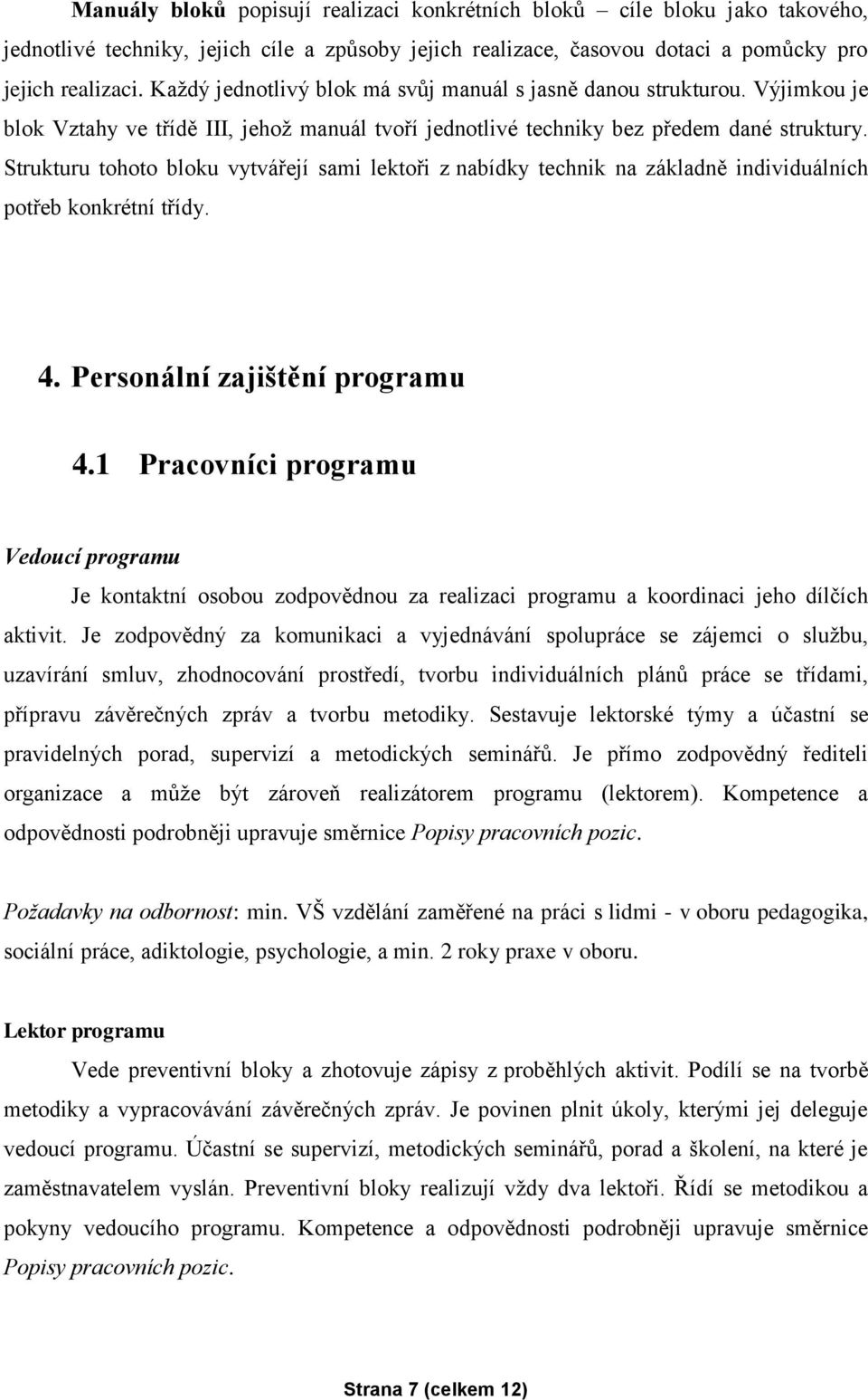 Strukturu tohoto bloku vytvářejí sami lektoři z nabídky technik na základně individuálních potřeb konkrétní třídy. 4. Personální zajištění programu 4.