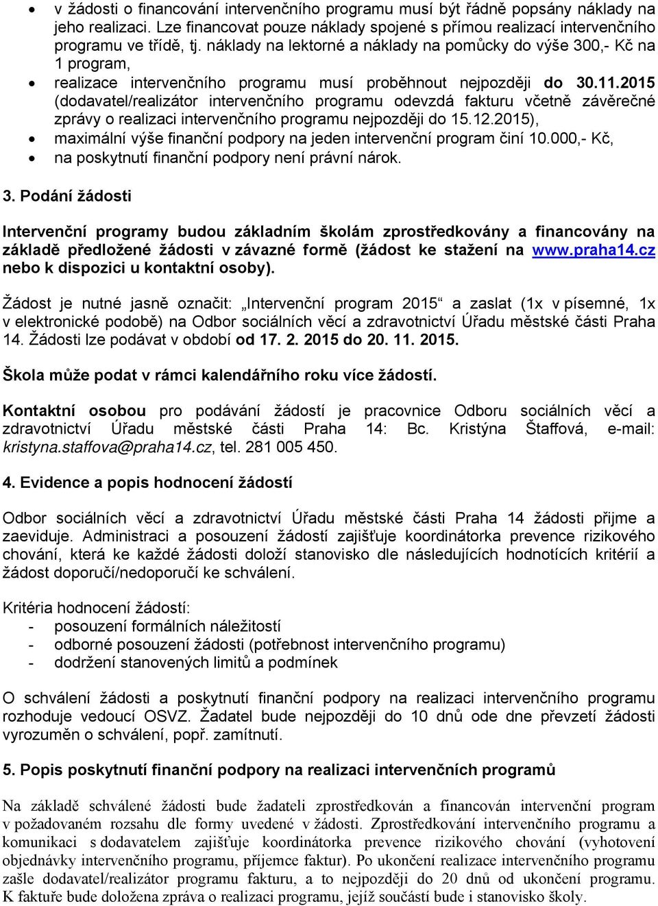 2015 (dodavatel/realizátor intervenčního programu odevzdá fakturu včetně závěrečné zprávy o realizaci intervenčního programu nejpozději do 15.12.