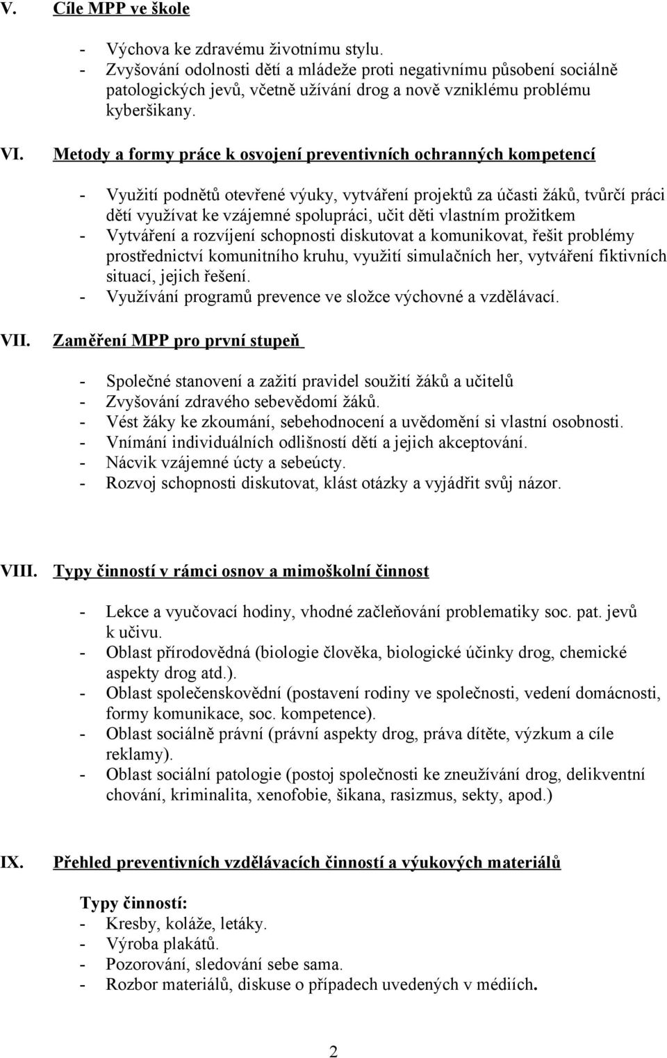 Metody a formy práce k osvojení preventivních ochranných kompetencí - Využití podnětů otevřené výuky, vytváření projektů za účasti žáků, tvůrčí práci dětí využívat ke vzájemné spolupráci, učit děti