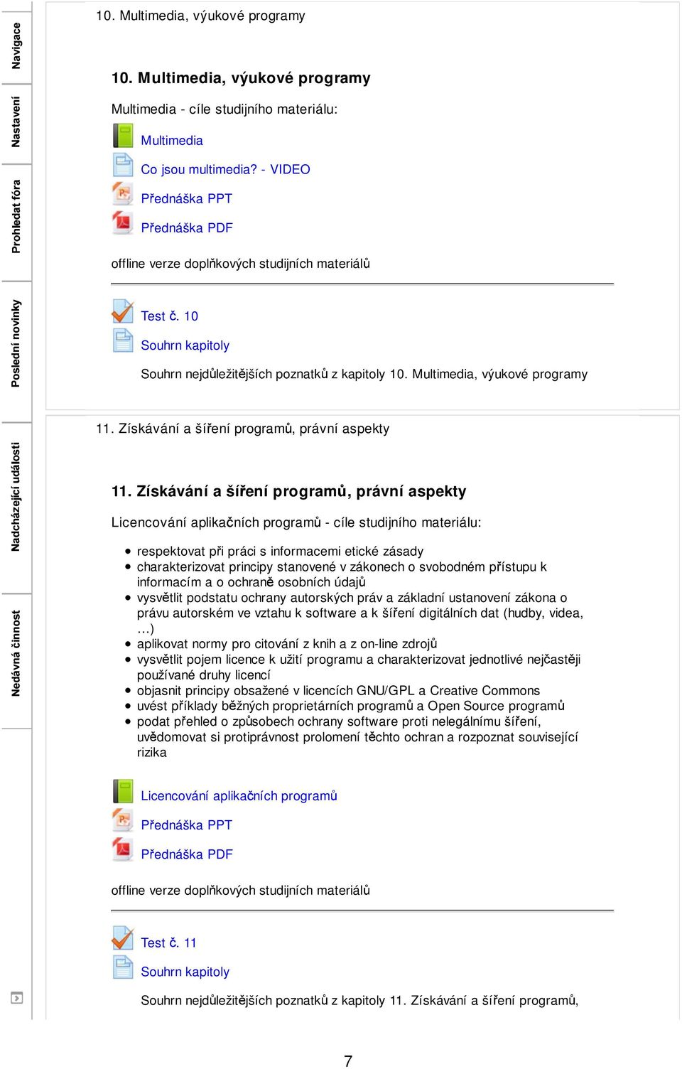 Získávání a ší ení program, právní aspekty Licencování aplika ních program - cíle studijního materiálu: respektovat p i práci s informacemi etické zásady charakterizovat principy stanovené v zákonech