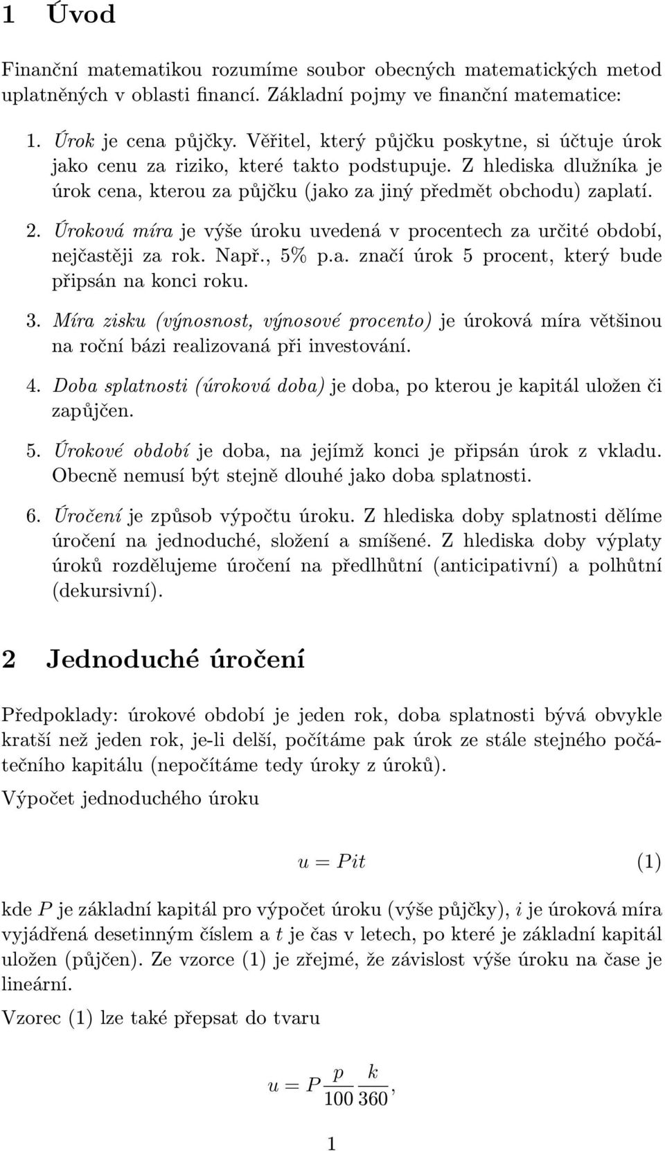 Úroková íra je výše úroku uvedená v procentech za určté období, nejčastěj za rok. Např., 5% p.a. značí úrok 5 procent, který bude přpsán na konc roku. 3.