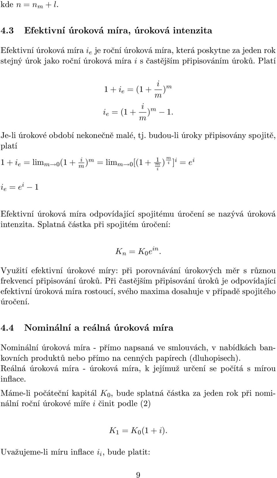 budou-l úroky přpsovány spojtě, platí 1 + e = l 0 (1 + ) = l 0 [(1 + 1 ) ] = e e = e 1 Efektvní úroková íra odpovídající spojtéu úročení se nazývá úroková ntenzta.