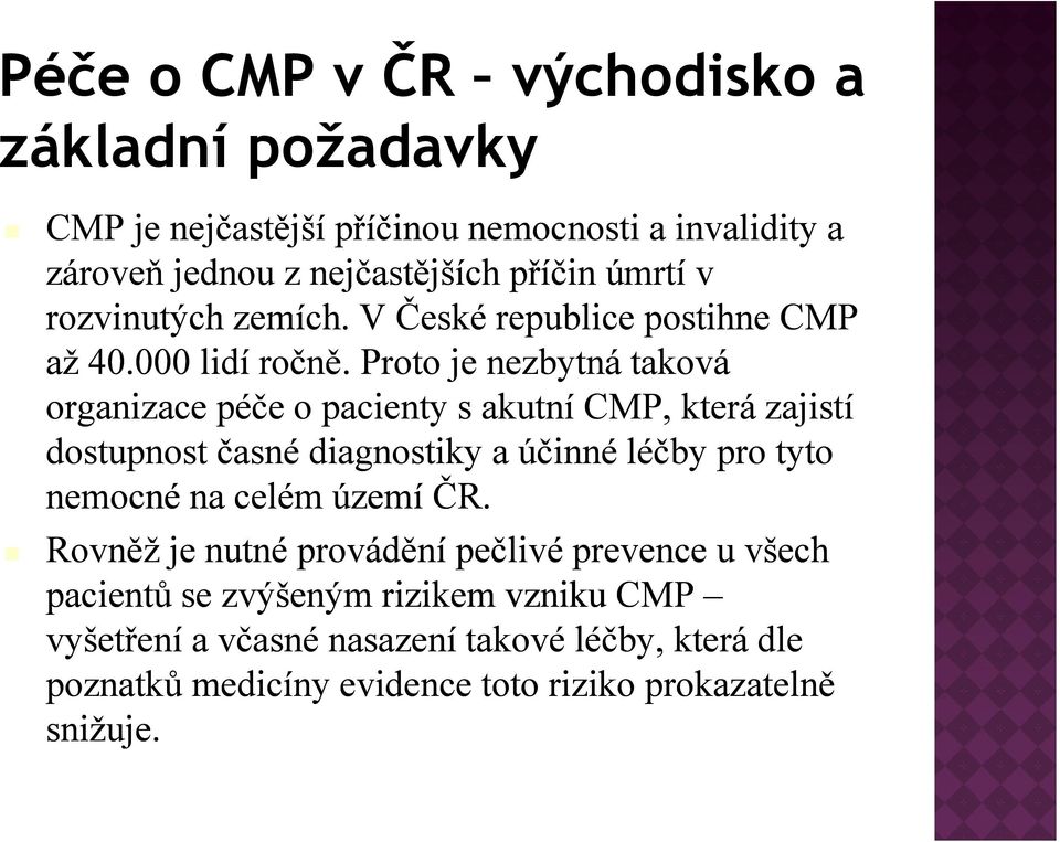 Proto je nezbytná taková organizace péče o pacienty s akutní CMP, která zajistí dostupnost časné diagnostiky a účinné léčby pro tyto nemocné na celém