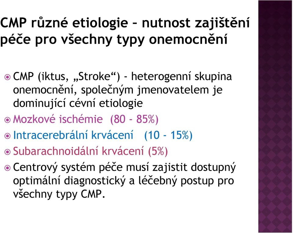 Mozkové ischémie i (80-85%) Intracerebrální krvácení (10-15%) Subarachnoidální krvácení (5%)