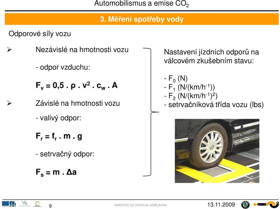 A Závislé na hmotnosti vozu - valivý odpor: Nastavení jízdních odpor na válcovém