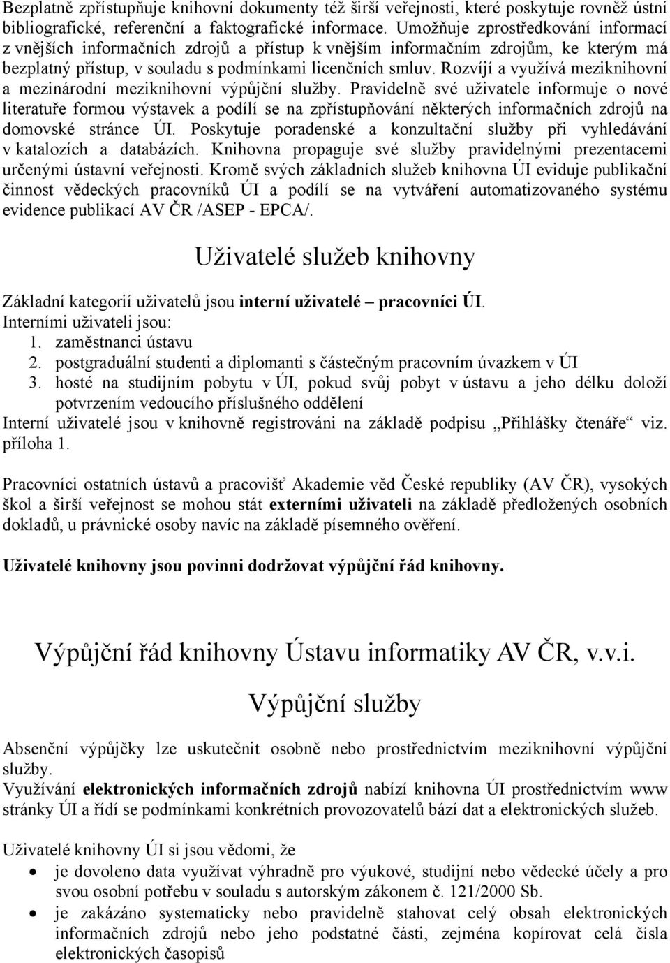 Rozvíjí a využívá meziknihovní a mezinárodní meziknihovní výpůjční služby.