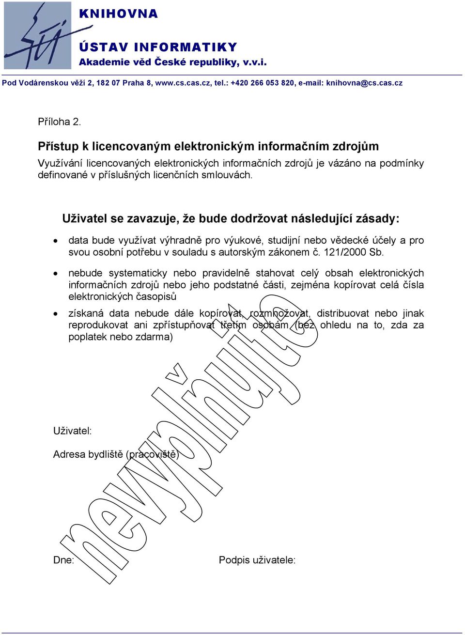 Uživatel se zavazuje, že bude dodržovat následující zásady: data bude využívat výhradně pro výukové, studijní nebo vědecké účely a pro svou osobní potřebu v souladu s autorským zákonem č. 121/2000 Sb.