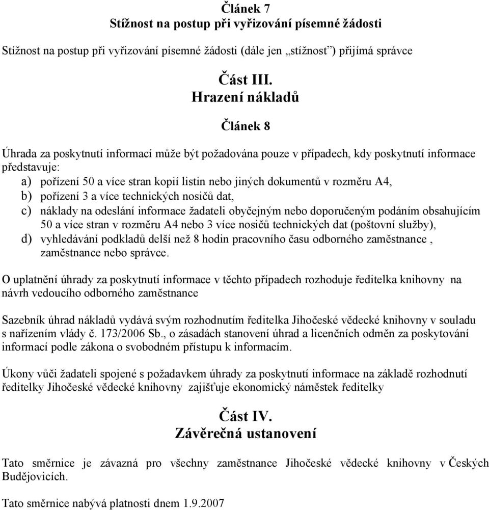 rozměru A4, b) pořízení 3 a více technických nosičů dat, c) náklady na odeslání informace žadateli obyčejným nebo doporučeným podáním obsahujícím 50 a více stran v rozměru A4 nebo 3 více nosičů