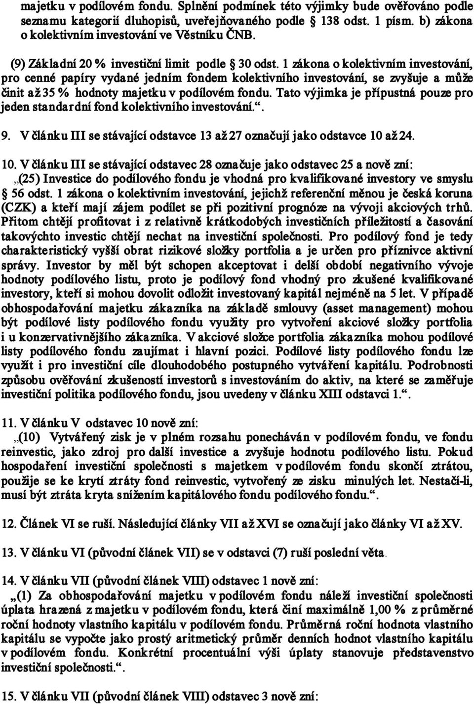 1 zákona o kolektivním investování, pro cenné papíry vydané jedním fondem kolektivního investování, se zvyšuje a může činit až 35 % hodnoty majetk u v podílovém fondu.