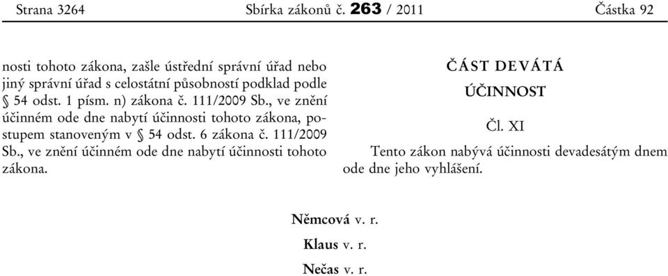 odst. 1 písm. n) zákona č. 111/2009 Sb.