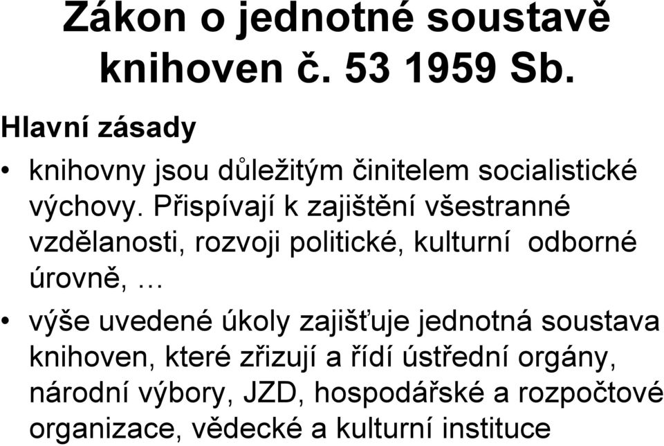 Přispívají k zajištění všestranné vzdělanosti, rozvoji politické, kulturní odborné úrovně, výše