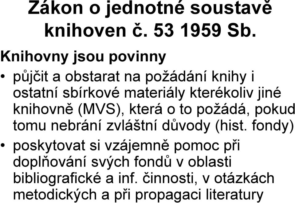 kterékoliv jiné knihovně (MVS), která o to požádá, pokud tomu nebrání zvláštní důvody (hist.