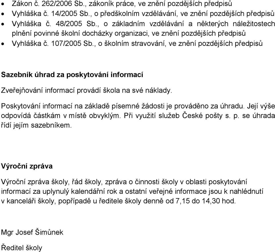 , o školním stravování, ve znění pozdějších předpisů Sazebník úhrad za poskytování informací Zveřejňování informací provádí škola na své náklady.