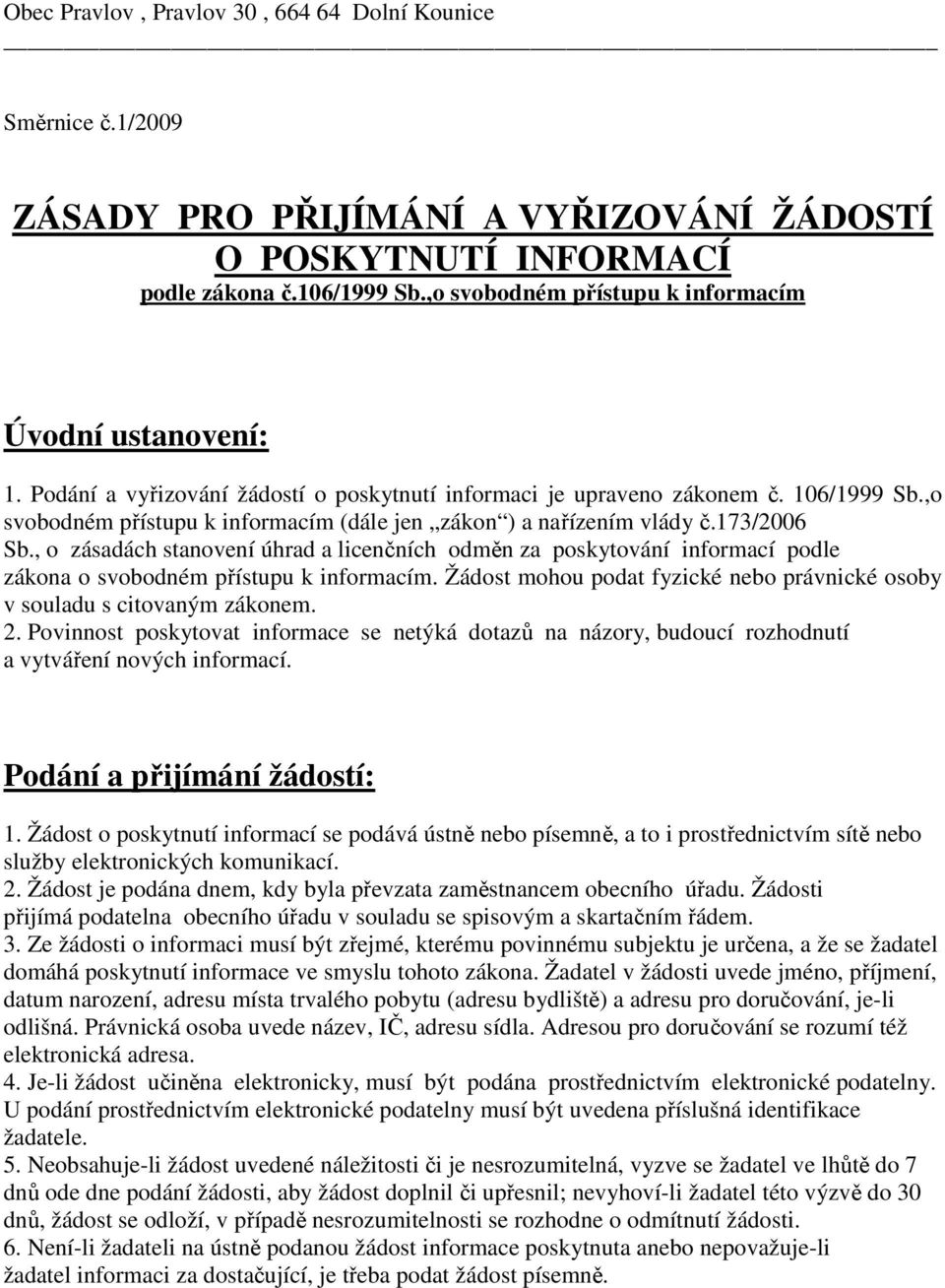 ,o svobodném přístupu k informacím (dále jen zákon ) a nařízením vlády č.173/2006 Sb.