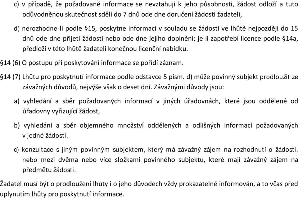 licenční nabídku. 14 (6) O postupu při poskytování informace se pořídí záznam. 14 (7) Lhůtu pro poskytnutí informace podle odstavce 5 písm.