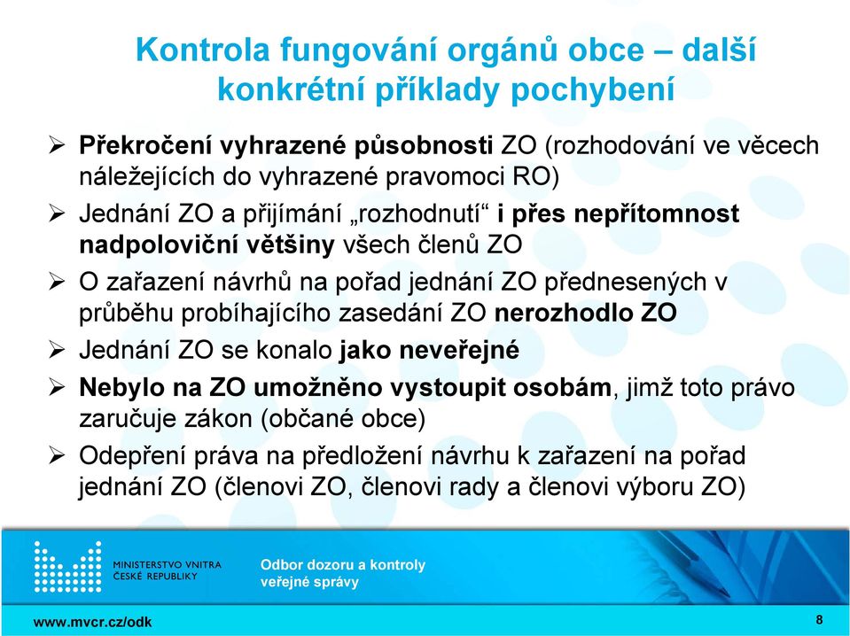 jednání ZO přednesených v průběhu probíhajícího zasedání ZO nerozhodlo ZO Jednání ZO se konalo jako neveřejné Nebylo na ZO umožněno vystoupit