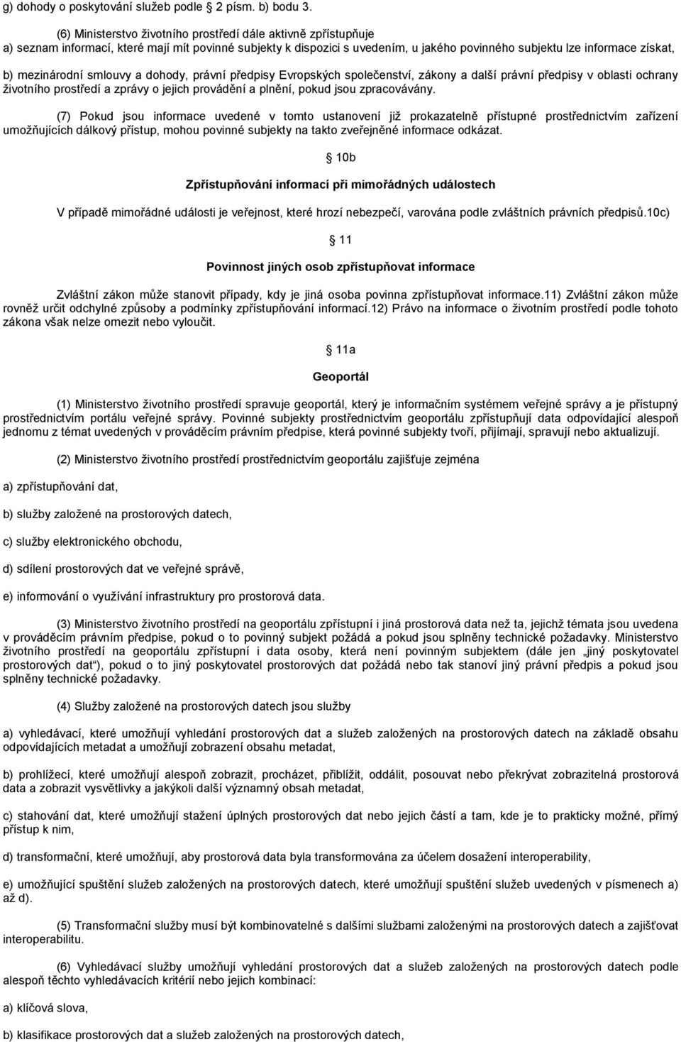 mezinárodní smlouvy a dohody, právní předpisy Evropských společenství, zákony a další právní předpisy v oblasti ochrany životního prostředí a zprávy o jejich provádění a plnění, pokud jsou