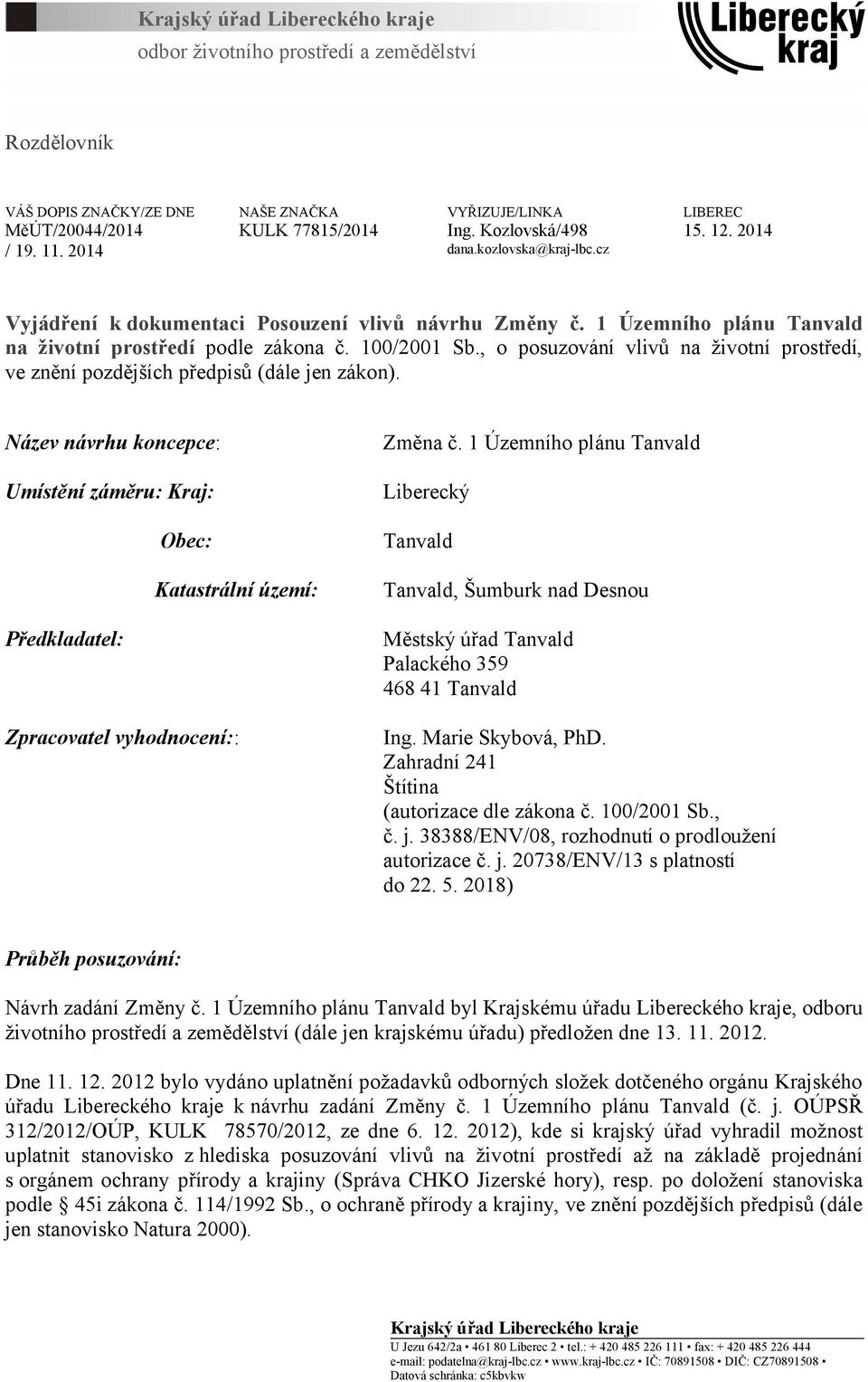 , o posuzování vlivů na životní prostředí, ve znění pozdějších předpisů (dále jen zákon).