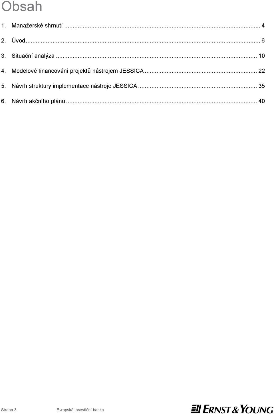 Modelové financování projektů nástrojem JESSICA... 22 5.