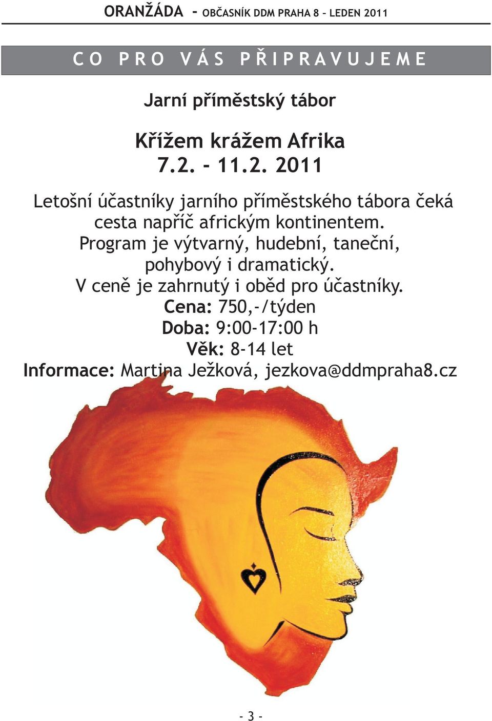 Program je výtvarný, hudební, taneèní, pohybový i dramatický.
