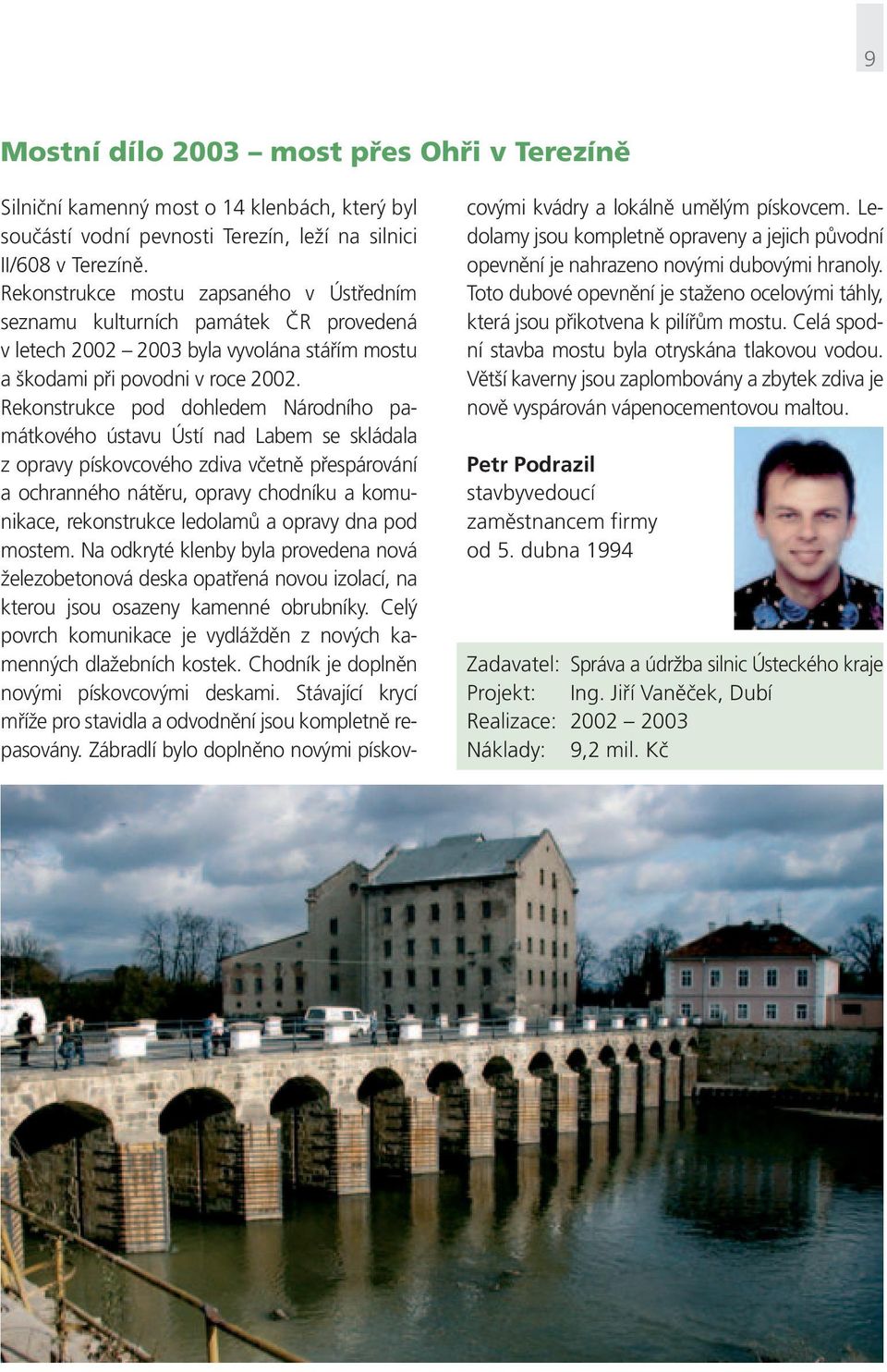 Rekonstrukce pod dohledem Národního památkového ústavu Ústí nad Labem se skládala z opravy pískovcového zdiva včetně přespárování a ochranného nátěru, opravy chodníku a komunikace, rekonstrukce