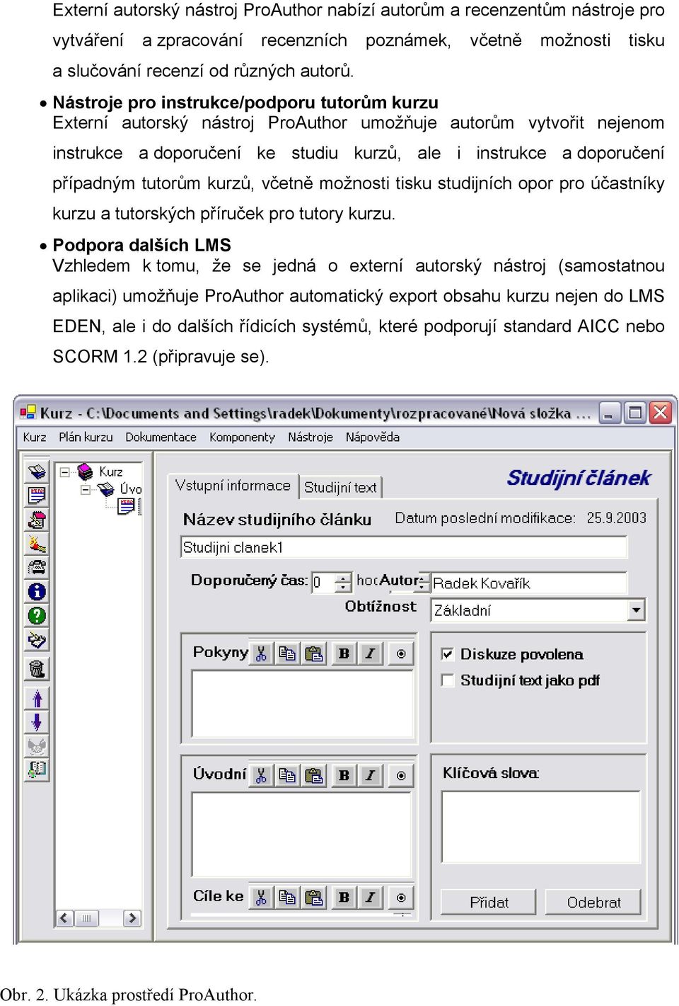 tutorům kurzů, včetně možnosti tisku studijních opor pro účastníky kurzu a tutorských příruček pro tutory kurzu.