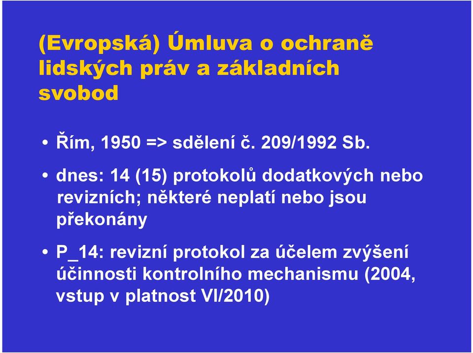 dnes: 14 (15) protokolů dodatkových nebo revizních; některé neplatí nebo